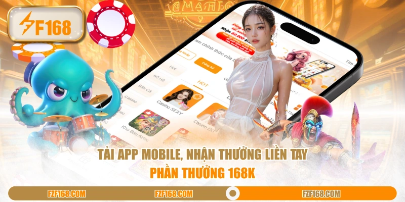 Tải app mobile, nhận thưởng liền tay phần thưởng 168K